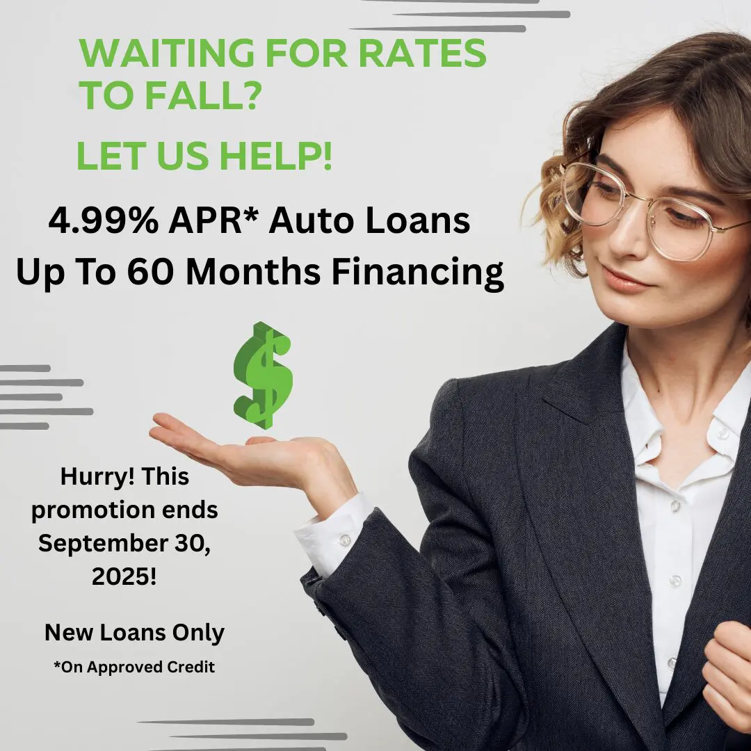 4.99% APR Auto Loan Special up to 60 months financing, on approved Credit. Expires 9/30/25